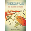 The Greater East Asia Co-Prosperity Sphere: When Total Empire Met Total War