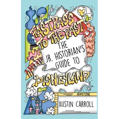 Fastpass to the Past: The Jr. Historian's Guide to Disneyland