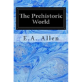 The Prehistoric World: Or Vanished Races