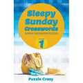 Sleepy Sunday Crosswords Volume 1: Sunday Crossword Puzzles