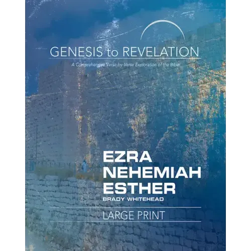 Genesis to Revelation: Ezra, Nehemiah, Esther Participant Book: A Comprehensive Verse-By-Verse Exploration of the Bible