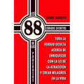 Los 88 Códigos Secretos de Los Poderosos: Toda la Verdad Oculta acerca de Enriquecer con la Lei de la Atracción y Crear Milagros en la Vida