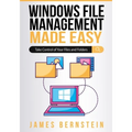 Windows File Management Made Easy: Take Control of Your Files and Folders