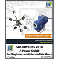 Solidworks 2018: A Power Guide for Beginners and Intermediate Users