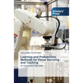 Learning and Probabilistic Methods for Visual Servoing and Tracking