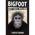 Bigfoot: West Coast Wild Men: A History of Wild Men, Gorillas, and Other Hairy Monsters in California, Oregon, and Washington state.
