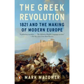 The Greek Revolution: 1821 and the Making of Modern Europe