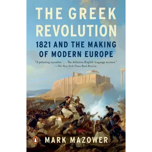 The Greek Revolution: 1821 and the Making of Modern Europe