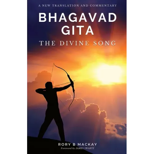 Bhagavad Gita - The Divine Song: A New Translation and Commentary