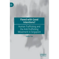 Paved with Good Intentions?: Human Trafficking and the Anti-Trafficking Movement in Singapore