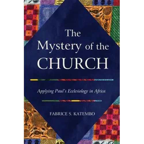 The Mystery of the Church: Applying Paul's Ecclesiology in Africa