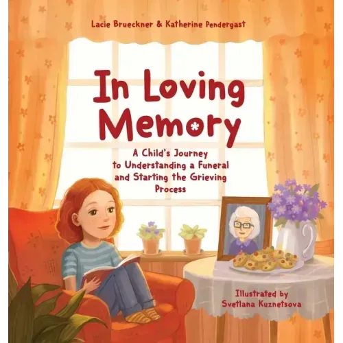 In Loving Memory: A Child's Journey to Understanding a Funeral and Starting the Grieving Process