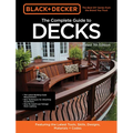 Black & Decker the Complete Guide to Decks 7th Edition: Featuring the Latest Tools, Skills, Designs, Materials & Codes