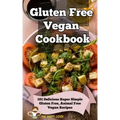Gluten Free Vegan Cookbook: 101 Delicious Super Simple Gluten Free, Animal Free Vegan Recipes