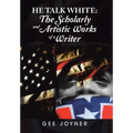 He Talk White: The Scholarly and Artistic Works of a Writer