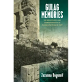 Gulag Memories: The Rediscovery and Commemoration of Russia's Repressive Past