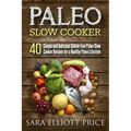 Paleo Slow Cooker: 40 Simple and Delicious Gluten-Free Paleo Slow Cooker Recipes for a Healthy Paleo Lifestyle