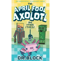 The April Fool Axolotl and Other Stories: An Unofficial Minecraft Book