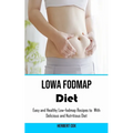Low Fodmap Diet: Easy and Healthy Low-fodmap Recipes to With Delicious and Nutritious Diet
