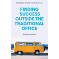 Working Where Your Heart Is: Finding Success Outside The Traditional Office