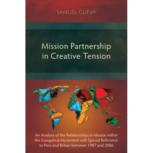 Mission Partnership in Creative Tension: An Analysis of Relationships within the Evangelical Missions Movement with Special Reference to Peru and Brit