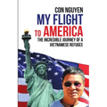 My Flight to America: The Incredible Journey of a Vietnamese Refugee