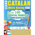 Learn Catalan While Having Fun! - For Beginners: EASY TO INTERMEDIATE - STUDY 100 ESSENTIAL THEMATICS WITH WORD SEARCH PUZZLES - VOL.1 - Uncover How t