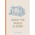 How to Build a Shed