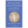 Maiden, Mother and Queen: Mary in the Anglican Tradition
