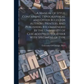 A Manual of Style, Containing Typographical and Other Rules for Authors, Printers, and Publishers, Recommended by the University of Chicago Press, Tog