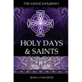 The Anglican Rosary: Holy Days & Saints: Rosary Prayers for Special Days on the Church Calendar