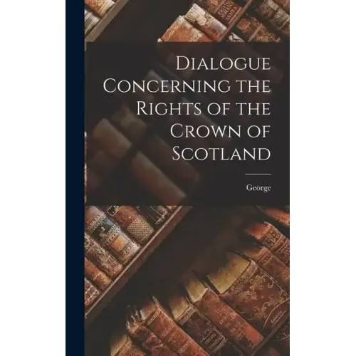 Dialogue Concerning the Rights of the Crown of Scotland