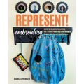 Represent! Embroidery: Stitch 10 Colorful Projects & 100+ Designs Featuring a Full Range of Shapes, Skin Tones & Hair Textures
