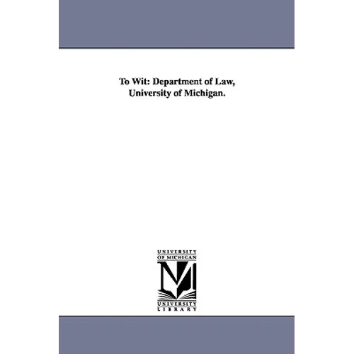 To Wit: Department of Law, University of Michigan.