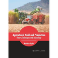 Agricultural Yield and Production: Theory, Techniques and Technology