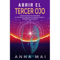 Abrir El Tercer Ojo: Técnicas efectivas para abrir el tercer ojo, purificar la glándula pineal y expandir la conciencia