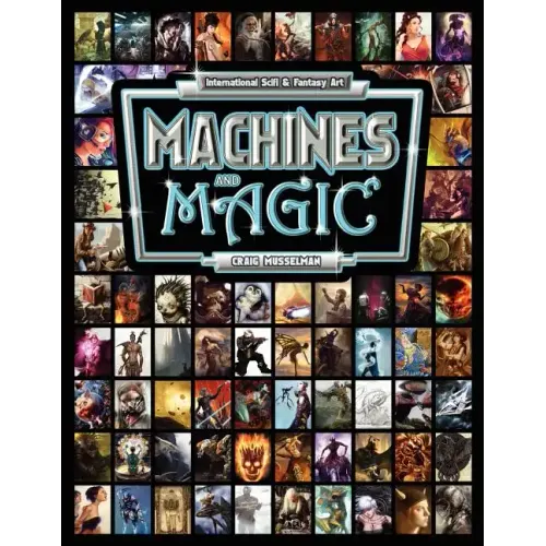 Machines and Magic: Vol. 1 International Fantasy and Sci Fi Art