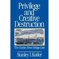 Privilege and Creative Destruction: The Charles River Bridge Case