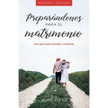 Preparándonos Para El Matrimonio: Una Guía Para Parejas Cristianas