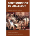 Constantinople to Chalcedon: Shaping the World to Come