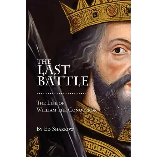 The Last Battle: The Life of William the Conqueror
