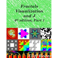 Fractals, Visualization and J, Fourth edition, Part 1