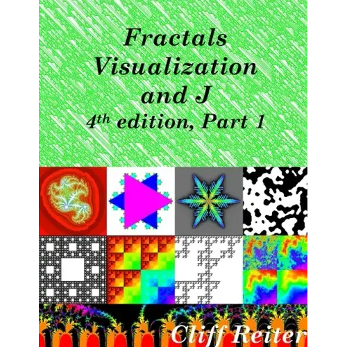 Fractals, Visualization and J, Fourth edition, Part 1