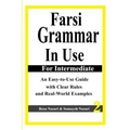 Farsi Grammar in Use: For Intermediate Students: An Easy-To-Use Guide with Clear Rules and Real-World Examples