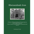 Shenandoah Iron: A History of Mining, Smelting and Transporting Iron in the Virginia Counties of Clarke, Frederick, Page, Rockingham, S
