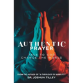Authentic Prayer: talk to God. change the world.