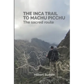The Inca Trail to Machu Picchu: The sacred route
