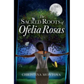 The Sacred Roots of Ofelia Rosas
