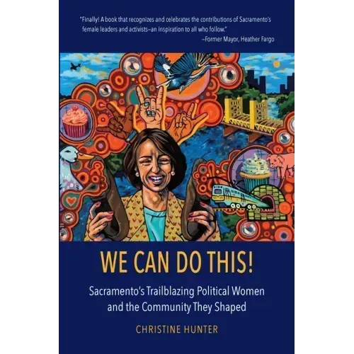 We Can Do This!: Sacramento's Trailblazing Political Women and the Community They Shaped