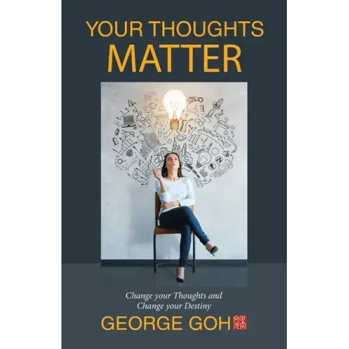 Your Thoughts Matter: Change Your Thoughts and Change Your Destiny
